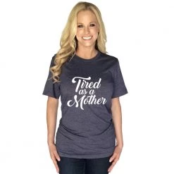 Katydid Mom Life Collection Tired As A Mother T-Shirts