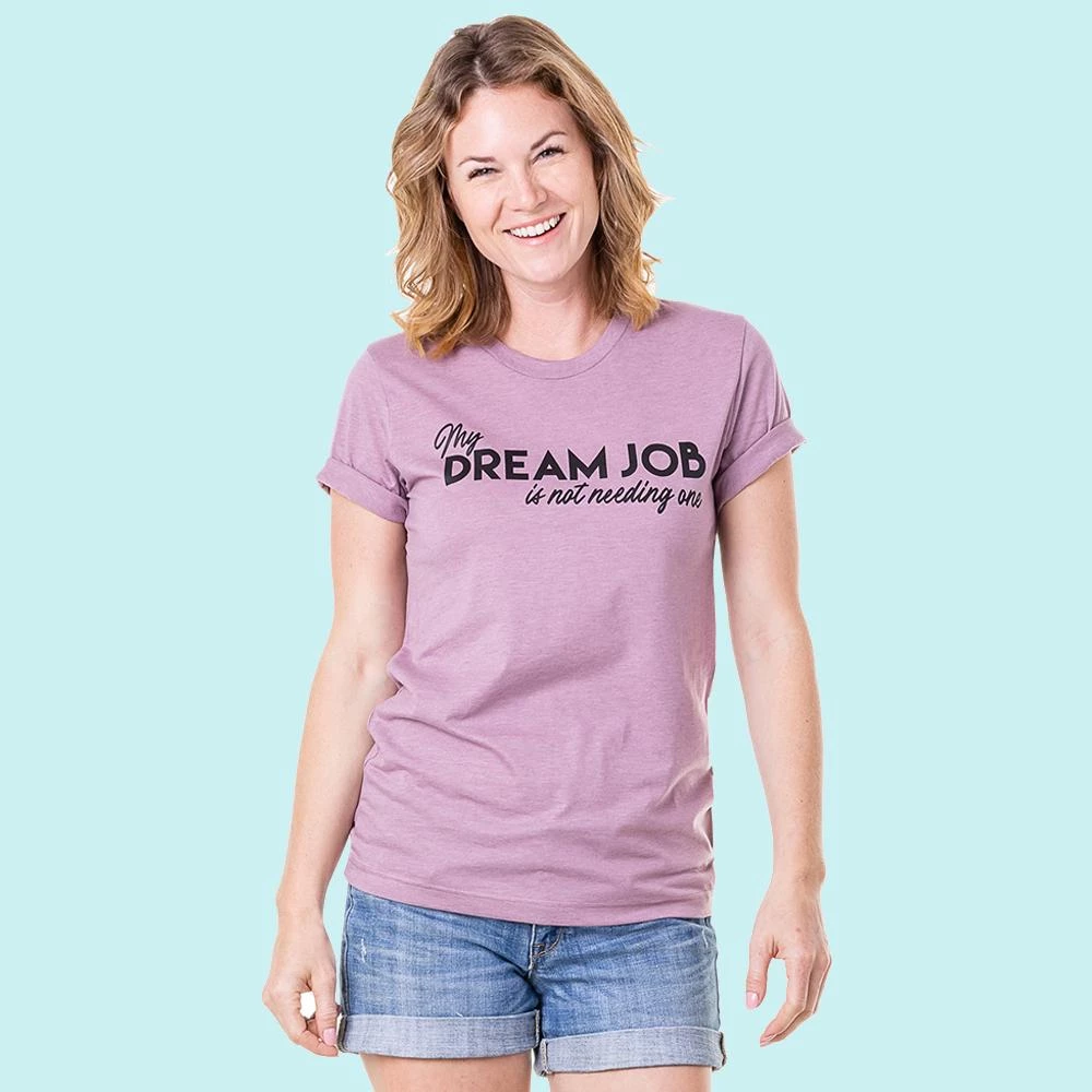 Katydid Weekend Vibes Collection My Dream Job Is Not Having One Graphic T-Shirts